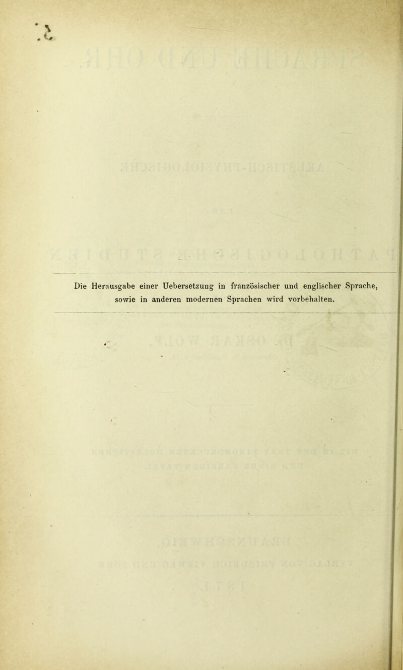 \ V, Die Herausgabe einer Uebersetzung in französischer und englischer Sprache, sowie in anderen modernen Sprachen wird Vorbehalten.