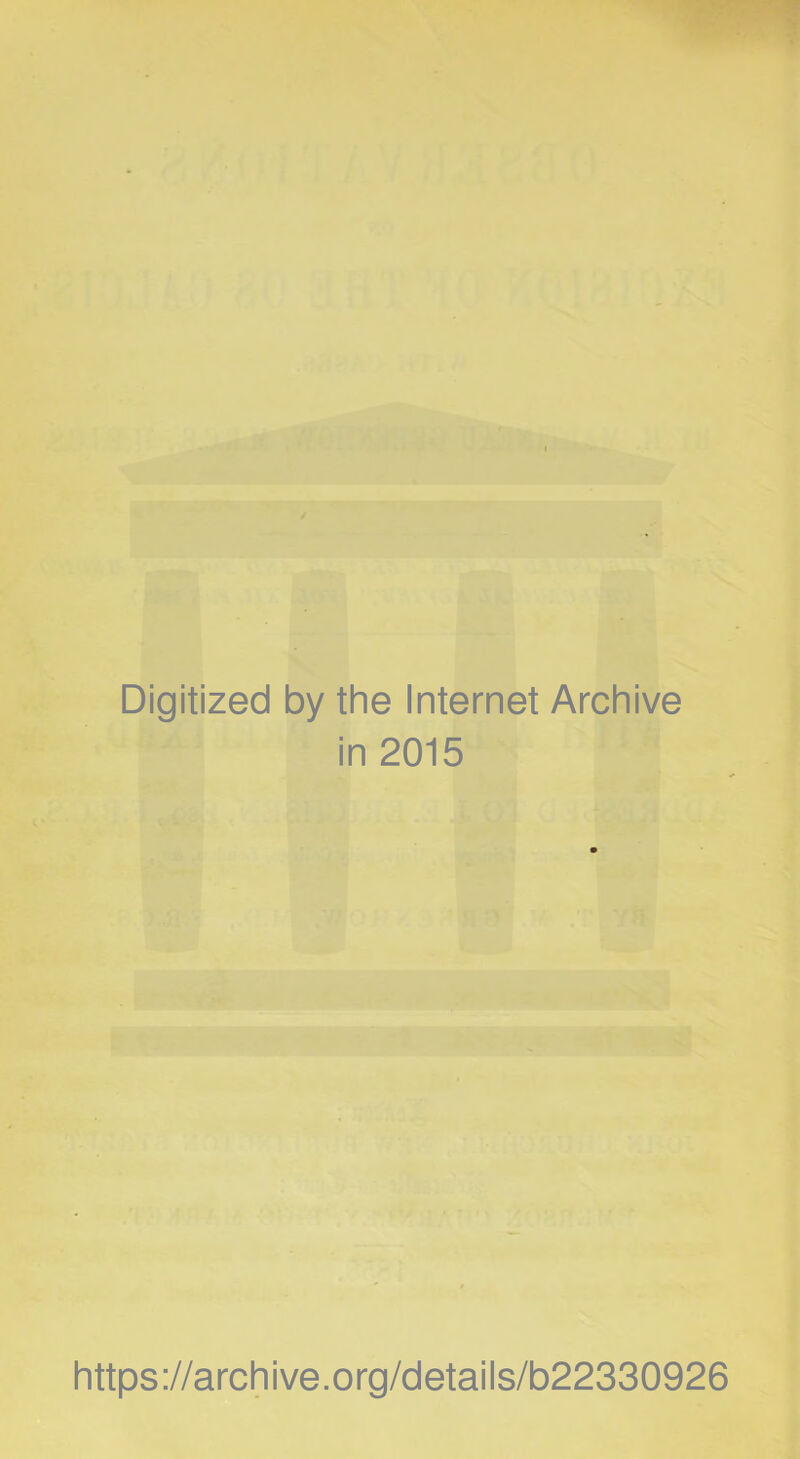 Digitized by the Internet Archive in 2015 https://archive.org/details/b22330926