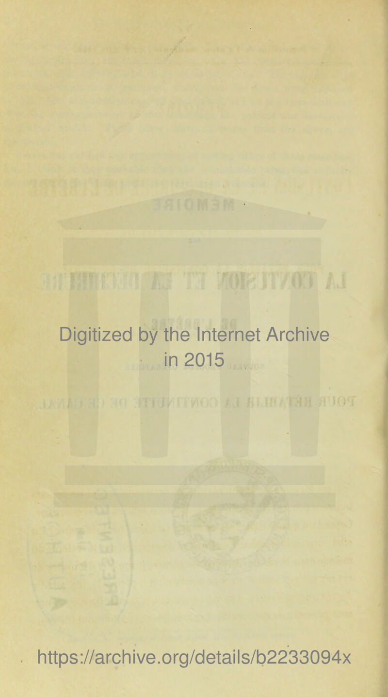 >. f-'' ' • 1 Digitized by the Internet Archive • in 2015 https://archive.org/details/b2233094x