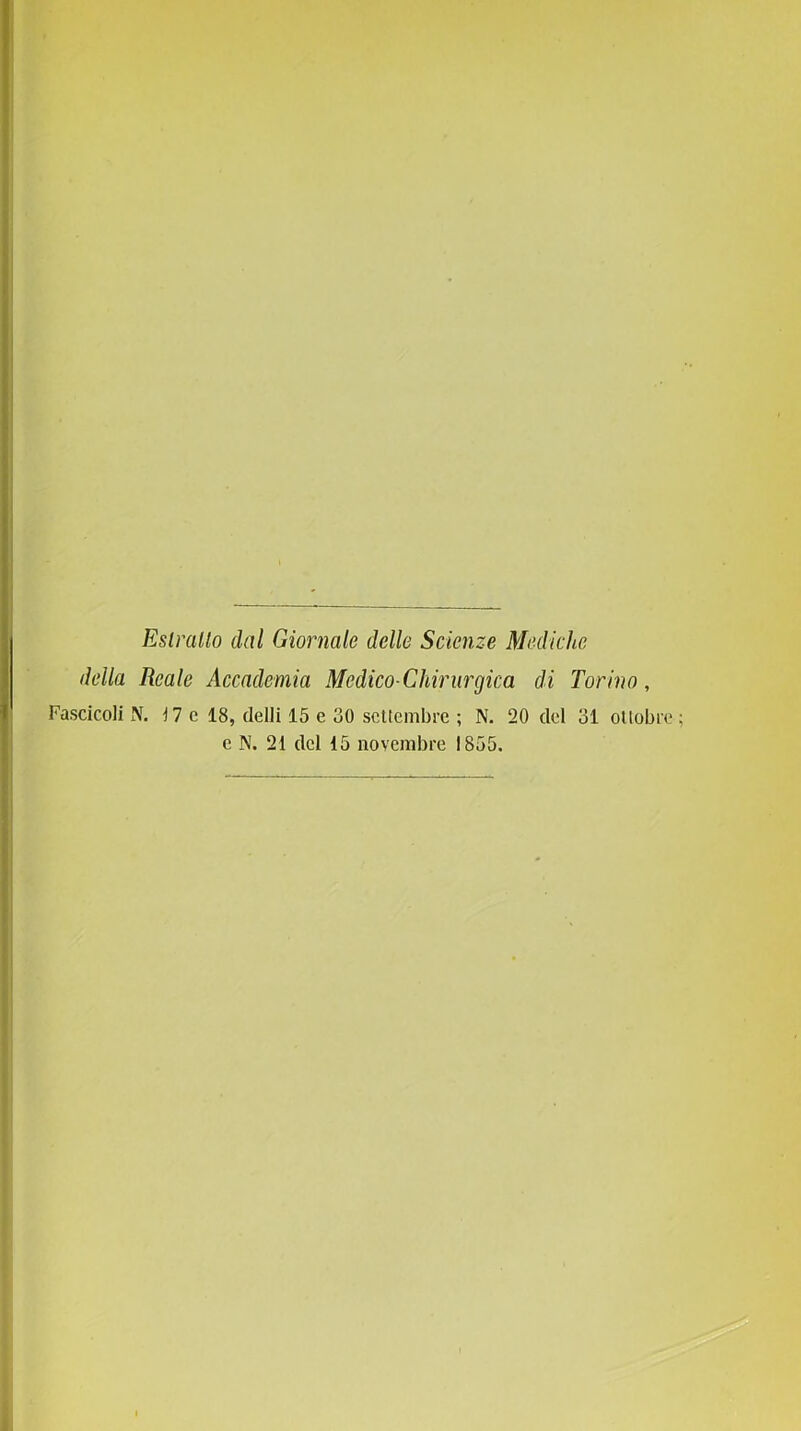 Esimilo dal Giornale delle Scienze Mediche della Reale Accademia Medico-Chirurgica di Torino, Fascicoli N. 17 c 18, delli 15 e 30 settembre ; N. 20 del 31 otlobn c N. 21 del 15 novembre 1855.