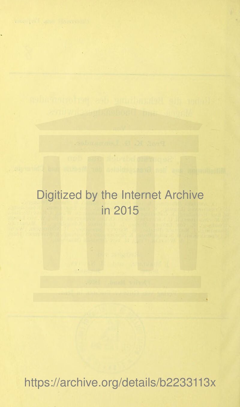 Digitized by the Internet Archive in 2015 https://archive.org/details/b2233113x