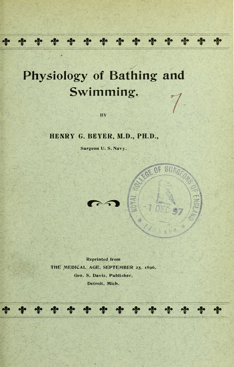 *?/• *#/• A?* a®* *®* *®* Physiology of Bathing and Swimming. ^ BY HENRY G. BEYER, M.D., PH.D., Surgeon U. S. Navy. m. if t £ ;4 ]Sl 1 ?£. i ,. *» I Gil- i C3> 1 , \ ’i ', r: S7 jgj Reprinted.from THE MEDICAL AGE, SEPTEMBER 25, 1896. Geo. S. Davis, Publisher, Detroit, Mich. *?/• *?/• »®* *?/• *J* *?/• «£» *sj* isj* *\|*