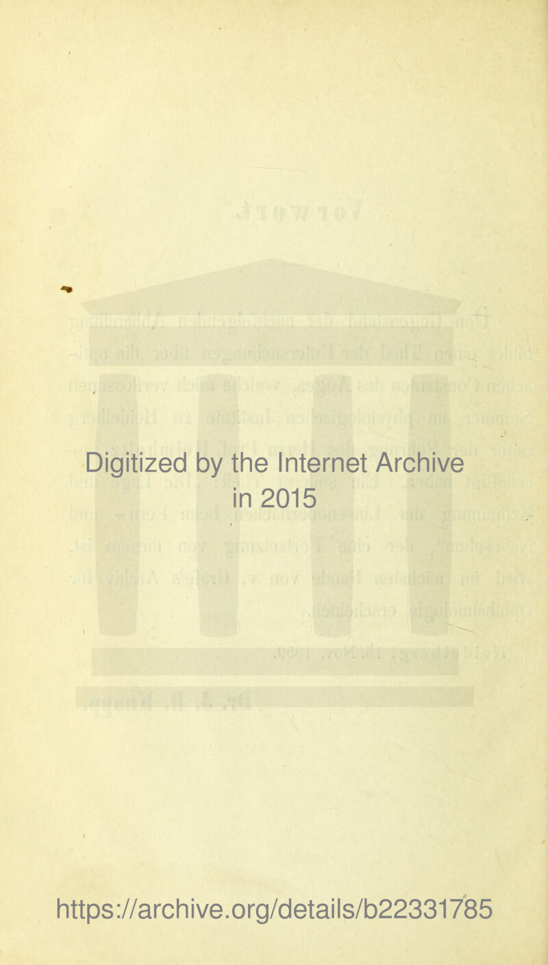 Digitized by the Internet Archive in 2015 https://archive.org/details/b22331785