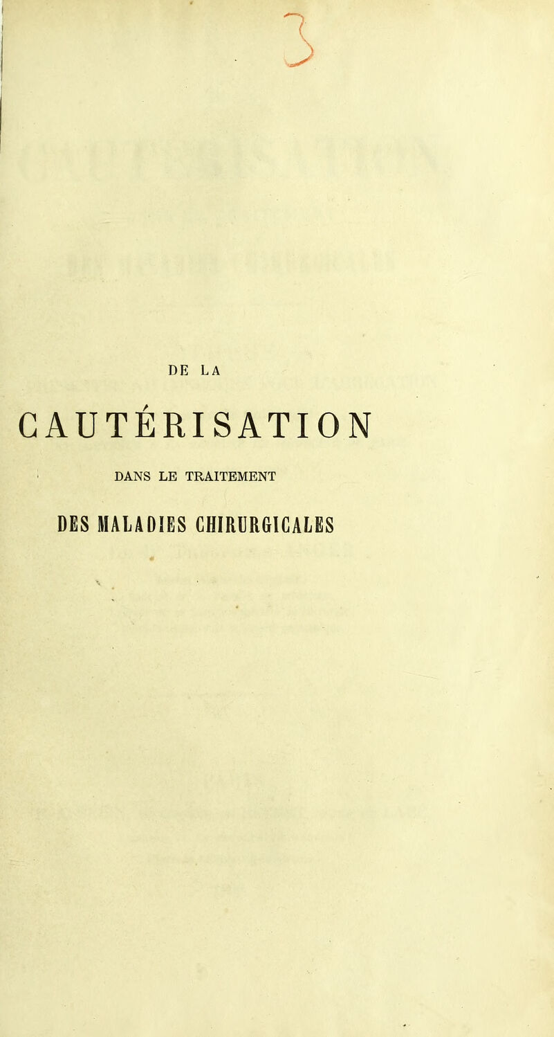 DE LA CAUTÉRISATION DANS LE TRAITEMENT DES MALADIES CHIRURGICALES