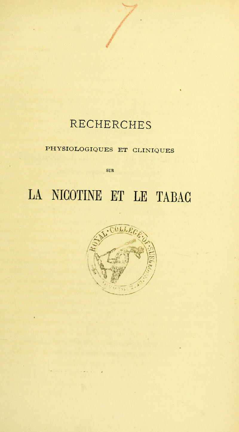 RECHERCHES PHYSIOLOGIQUES ET CLINIQUES LA NICOTINE ET LE TABAC