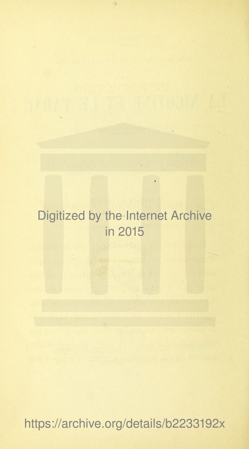 Digitized by the-Internet Archive in 2015 https://archive.org/details/b2233192x