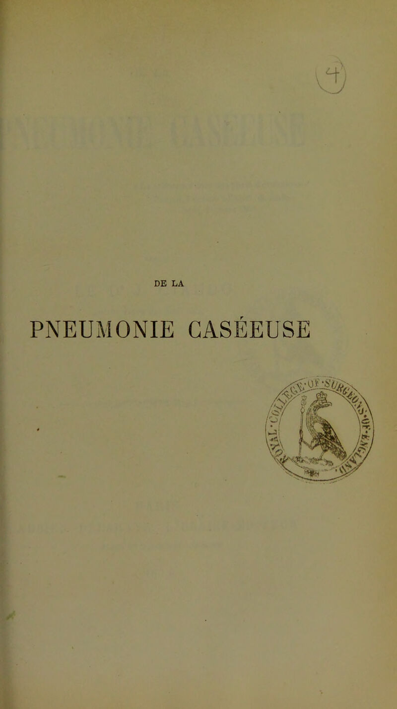 DE LA PNEUMONIE CASÉEUSE