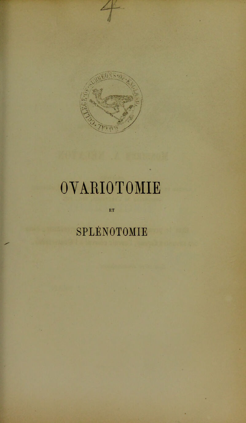 OYARIOTOMIE i { ET SPLÉNOTOMIE