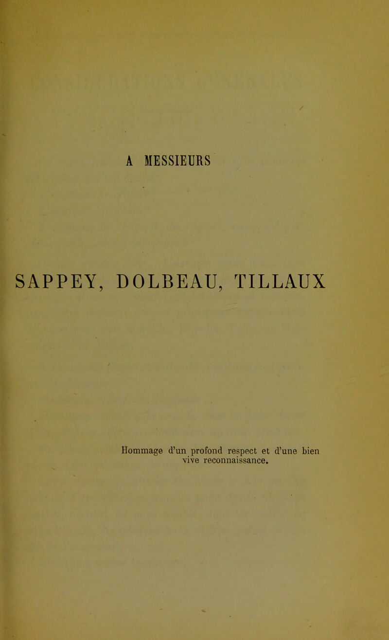 A MESSIEURS SAPPEY, DOLBEAU, TILLAUX Hommage d’un profond respect et d’une bien vive reconnaissance.