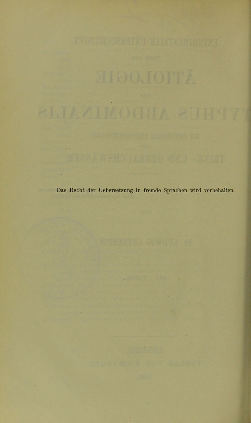 Das Recht der Uebersetzung in fremde Sprachen wird Vorbehalten.