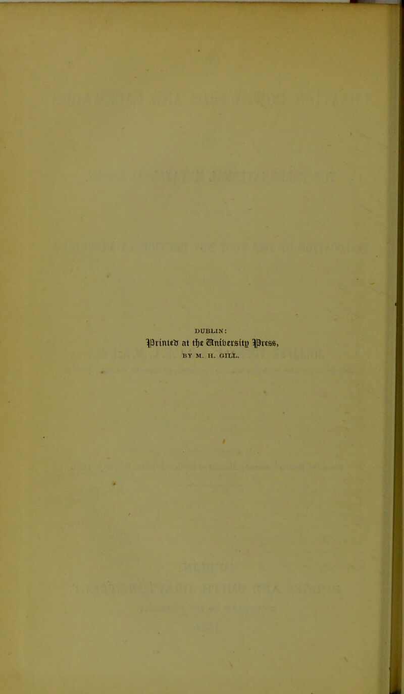 DUBLIN: nt t!)e ^ntbersity BY M. I£. GILL.