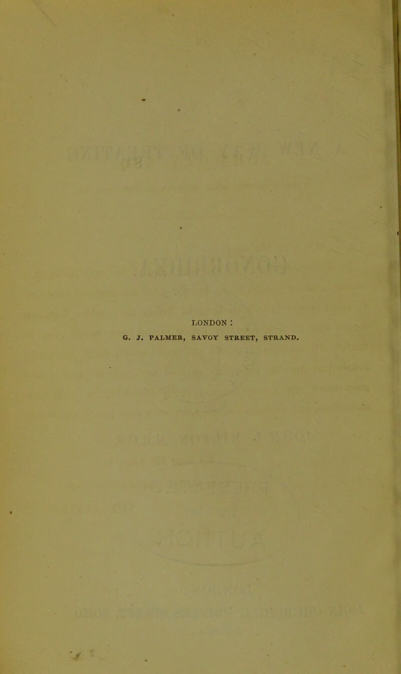 LONDON G. J. PALMER, SAVOY STREET, STRAND.