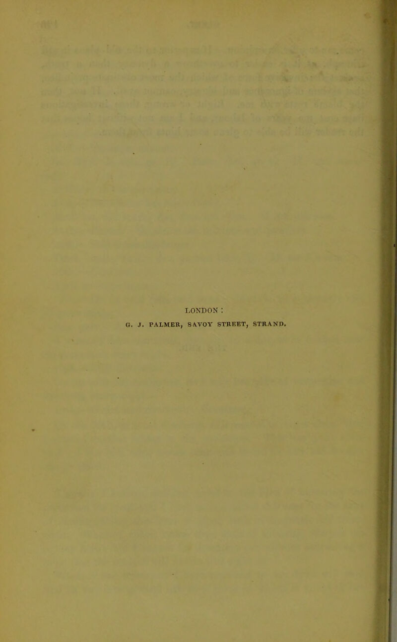 LONDON: G. J. PALMER, SAVOY STREET, STRAND,
