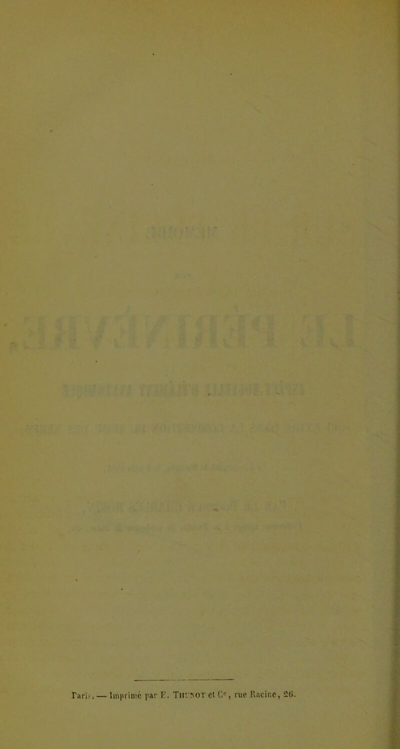 ■ ■ V. '■/•''V-f ‘t:c;.-'.riicy -a . • •, ,■'’ ■ V’ '^:.*25sb 1 '■ ..-it' *** • -V 5 j09idT«A îi3îMii*e 3JJ«wi,î:i:i‘î?5 ^ >-• • • • •* r- '^â ► 'i^\r ’Ofi ^-îJàô^iKOci 4 ii‘j « Vi * ^ ■' , ■ fj ■ ‘‘^ _ ^ slidhj. '»*, • * . Cv 'vSÆS; . ■■• «■ .S. ■ » **w ■^-vi fe'-j- !?»';>: .».--«ip.,^'‘ ■ I ''N.' ?■ C v*,. ' -4 ^•V^^wSnBS • P'-' I W: rarit, — Imprime par E. Tuvkot el C«, rue Racine, 26. ^ r-. tm