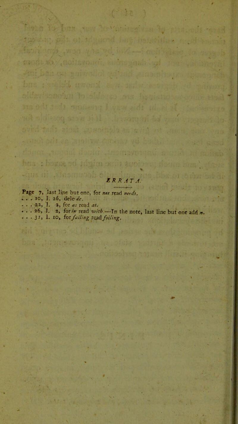 'py. . ■  ' ' t ■ I .'errata. Page 7, last line but one, for nte read netJs. . . .10, 1. 26, dele/fe. .. . . . 22, 1. 2, for as read at. . . . 26, ). 2, for in read -with.—In the note, last line but one add n . . . 3Jt, 1. 10, ioxfailing foiling. \ V •