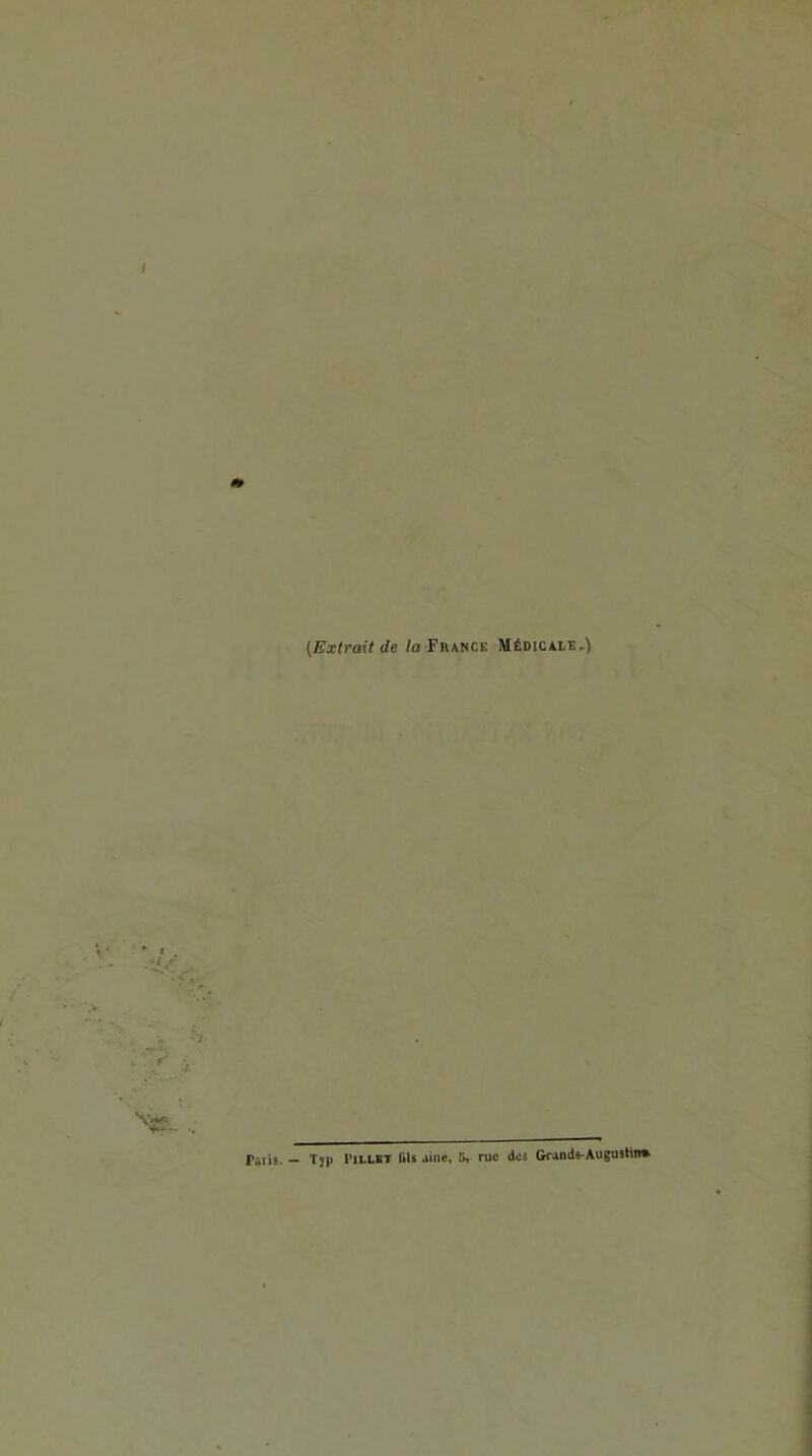 (Extrait de /a France Médicale.) Palis. — Typ I’illst fils aille, 5r rue des Grands-Augustin*