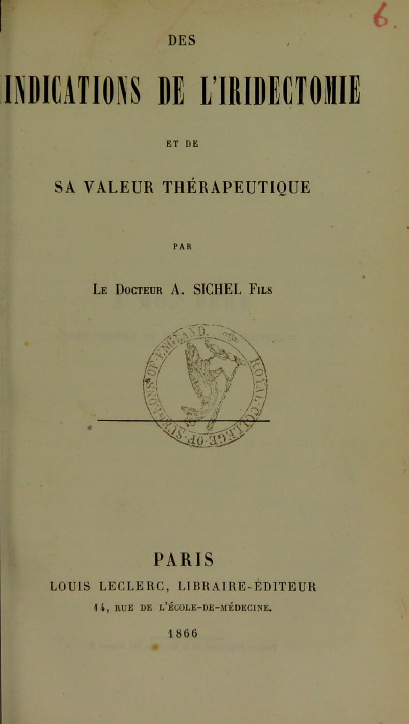 DES 1I\DIÜTI0M DE L'ItlOECTOinii ET DE SA VALEUR THÉRAPEUTIQUE PAR Le Docteur A. SICHEL Fils PARIS LOUIS LECLERC, LIBRAIRE-ÉDITEUR 1 4, RUE DE l’ÉCOLE-DE-MÉDECINE. 1866