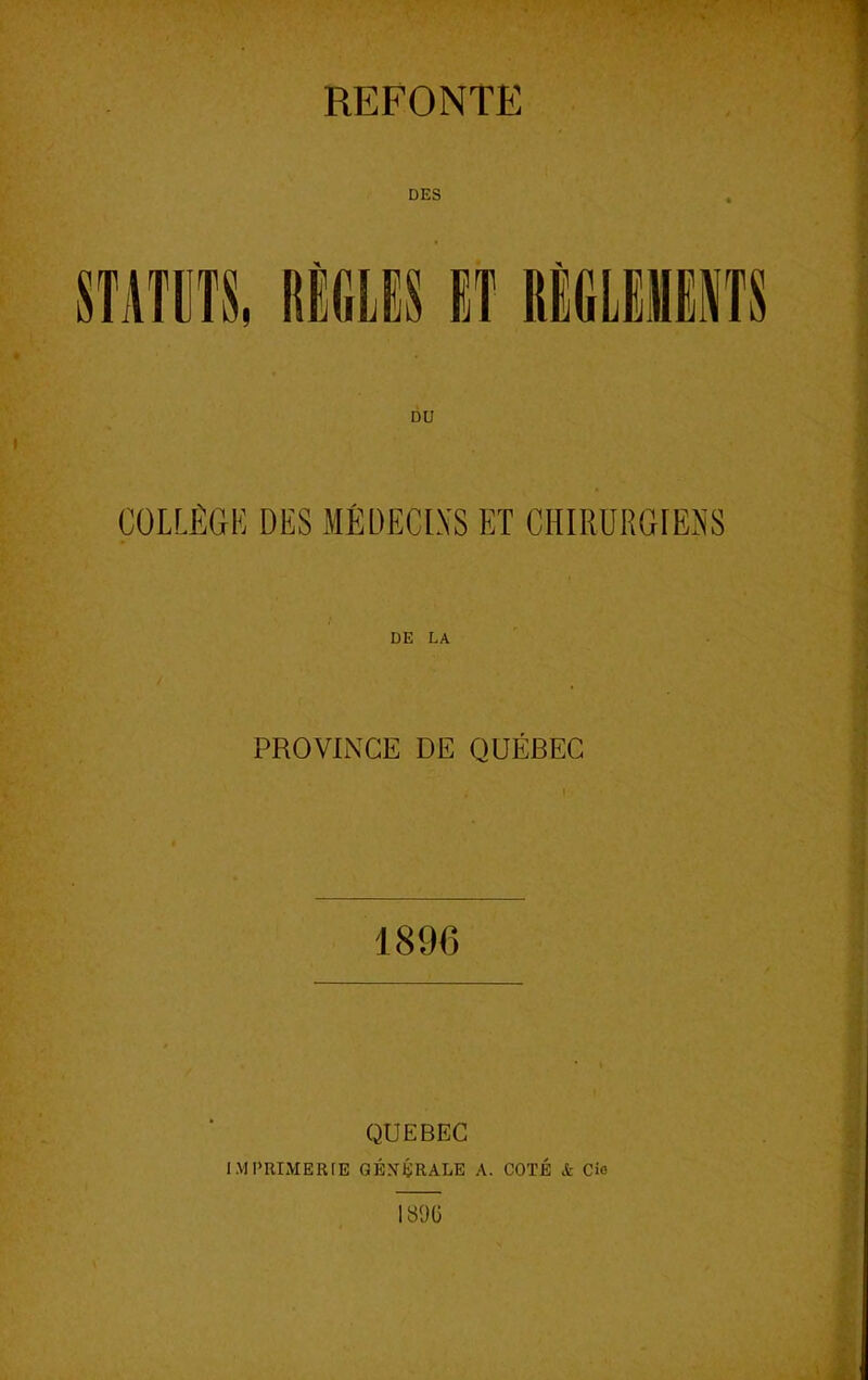 REFONTE DES mmi iGLES ET REGLEIIEITS COLLEGE DES MEDECIXS ET CHIRURGEEX’S DE LA PROVINCE DE QUEBEC 1896 QUEBEC IMPRIMERIE GENERALS A. COTE & Cio 1890