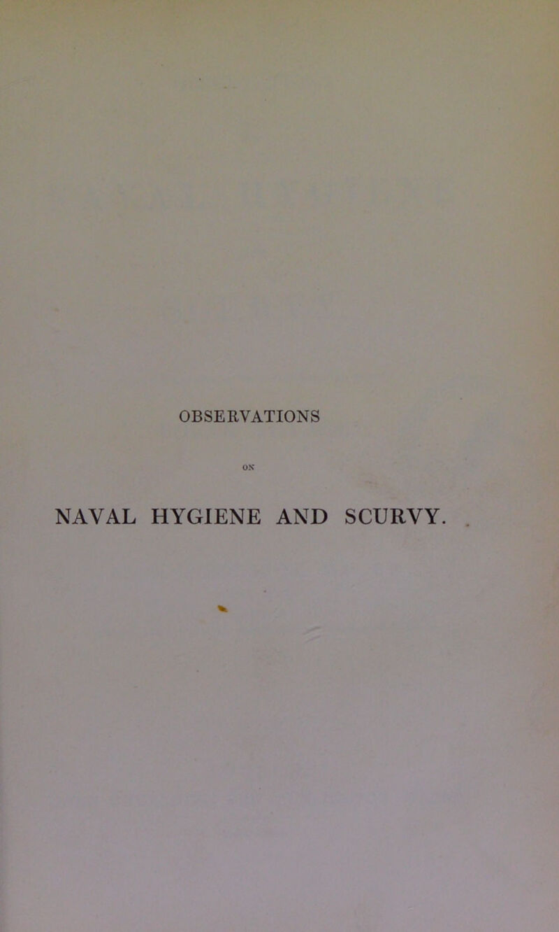 OBSERVATIONS OK NAVAL HYGIENE AND SCURVY.