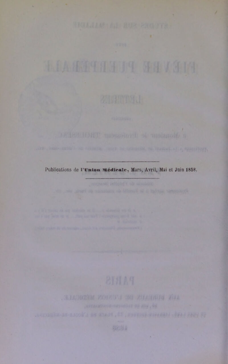 / I Publications de rtinlon nédiralc, Mars, Avril, Mai et Jain 1858, i i