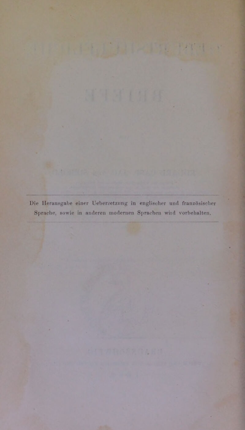 üie Ilerausgobe einer Uebcrictziing iii englischor uml franzbsisclier Spraclii’, sowie in aiideren niodeniPii Spraohen wiid vorbeliolten.