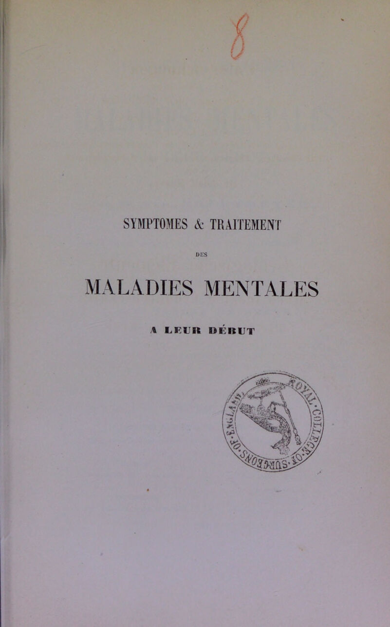 SYMPTOMES à TRAITEMENT DES MALADIES MENTALES % LElIt liÉKUT