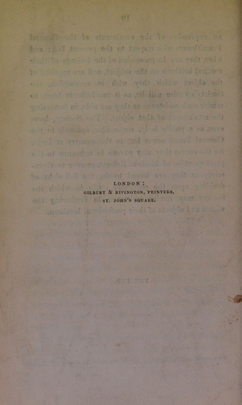 i»! ' \ «4 !o #j V; • I f 'l* ,,4 t ’! Hi.I »>f I t it. I / «i if;J ' ▼ LONDON : GILBERT & RIVINGTON, PRINTERS ST. JOHN’S SQUARE. « . f +\