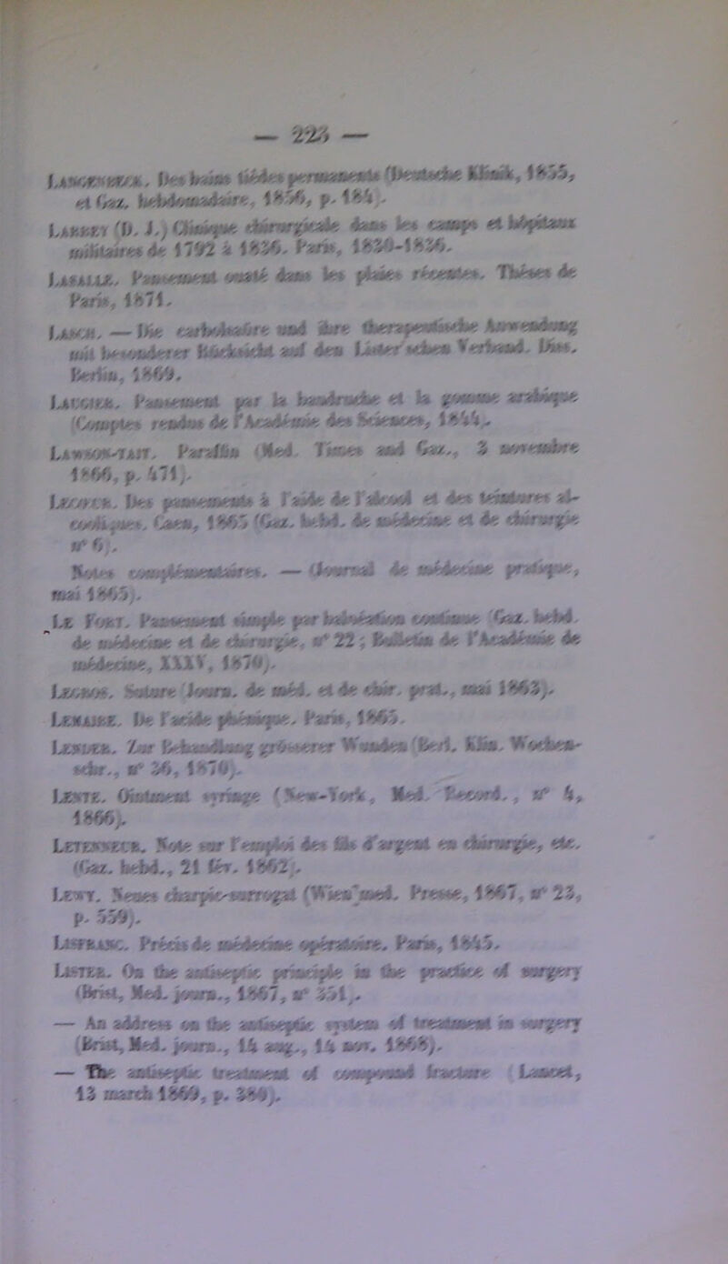 tXi'fUi, SttMttfmA^aK, K^y*, U%M.i (IK L) «b» )*t* ««f* ^ Mf*a« «rtl«twr««4« sm 4 wy». ï'am, i%V^\SV*^ hâfÂUAr HawiMüiimrt ém* fc* j4ab* Tbfe*** 4e f^j,, _ iJi* <»irVba6re «tt4 ibe ifcer»f«*4i*Ae «Ml J/*^uM4erer Bédtokb ai4 4e» U«ier «eba» ferfc«i4, W**, fîeHM, ÎHT/l. Ijmx^ms, H»Me«»e«t m/ la l<srt«4rB*4e e* b pmmu an4«y«e 'CM»f>«e« re»ib* 4e f’V.a4é»we 4e» Sébacé*^ LAw^MK^TAfTy Fan44» <Jle4, Tbw* a»4 Cbz., 1» iw»e«4»re IK4I, 471,^ lj'/jt$:ii, fie» ftt«»»e»ie»*» 4 r**4e 4e faleMl <1 4e» tebi«rec af- w4ii*te». fk«- 4e mhktfmk et 4e <bn»f«e «M»j4(b(i(e»la4re», — <l««r*«a4 4e »»é4e«»»e |«rj»*f»e, i»ai U F<«t- Fa»»e»»e»t «M»f4e ftar Inbéabw cwiii»»». 0*2- lieM. 4e »»é4er^ et 4e dafâqfie. •* 22 î Ibielb 4e rba4««4e 4^ ioé4e«t»e, XMV, fll7<ly- Iju^sfi, îwtaire Jm», 4e »^4, et4e ebr. *a» lMî3j> LftMjuee. Ile fae«4e yfcéaifye, Pam, I>eai>ui. Z«f fcAa»4laag jjrétfcerer W*»4e» ffeeH, Ub. Wadbe»- •dir,, 5r>, ll»7<»;- fjCKTe, ObUiseal «vriage (5ew-Tark, Me4. f>3wr4,, »* IWifv Lerenrete. !b*e «ar f eatfké 4e» flb 4Tarfe«4 ea dbarn^, e4e, Kbï. heW., 2t le». f>>62;, Ixinr. 5eaet dia/fb^cam/gat (Wiea^Med. Prnee, 1M»7, 23, P- 55ÎI;. UsrkAK, Fréet»4e mAtMm, ¥^x^âmnt. Par», Li»TEe, Oa dke aarbeplie pnadpie «a Am; fmebtie »4 aargerj iHrta, Jfc4. j«ara., 1W7, a* 3^1,. — Aa a44re« «a ttte aaliteptie mlea» «I tevabneal «a «ar^ger» (Üntt, Me4- jaar»., 14 aag-, 14 a»»». \>M). — Tb. JoMMeplk Ueatakeal «f Irælare Laaeei,