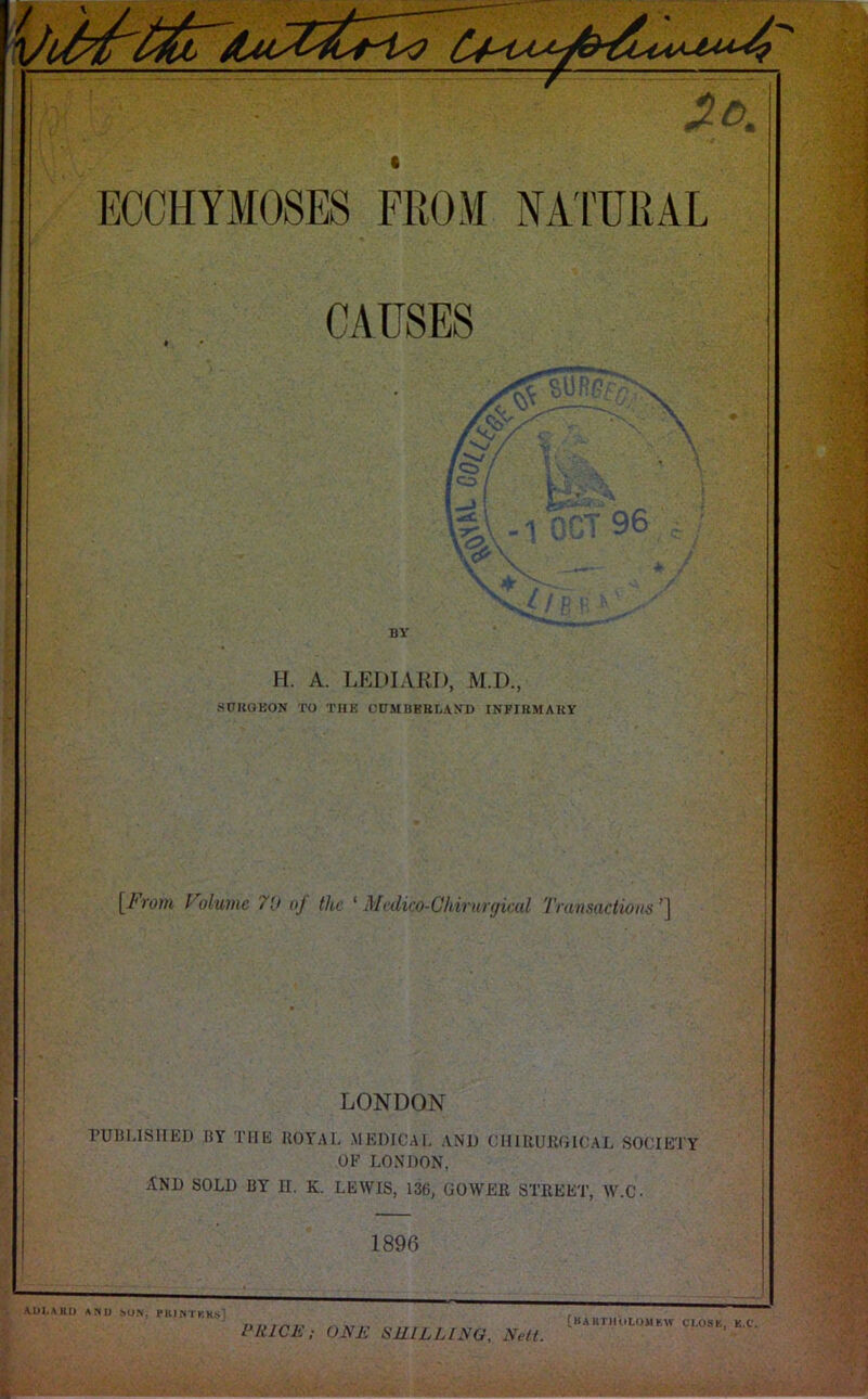 H. A. LEDIART), M.D., anilGEON TO THE CU.MBBELA.ND INFIUMAKY \^Frovi Folume 70 oj the ‘ Mvdico-Chirtmjiail Transactions LONDON rUBl.lSlIED BY THE ROYAL MEDICAL AND CIIIRURGIGAL SOCIETY OF LONDON, AND SOLD BY II. K. LEWIS, 136, GOWER STREET, AV.C. 1896 VBI.AHI) ANU SiO.N, rKINlKKs] PRICE; ONE SHILLING, Nell. [KA HTHoLOkI KAV CLOSE, K.C.