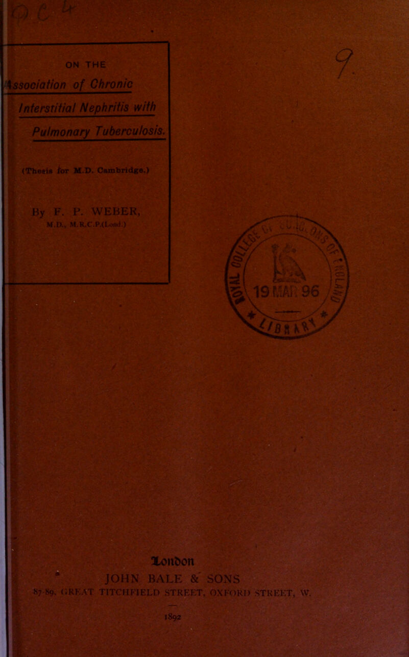ON THE ^ssociation of Chronic Interstitial Nephritis with Pulmonary Tuberculosis. ,1' (Thesis for M.D. Cambridge.)