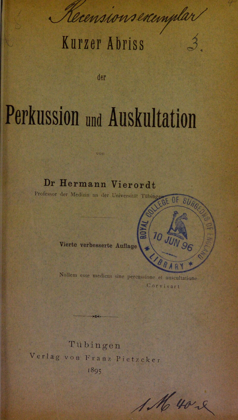 Dr Hermann Vierordt Nollem esse medicus sine percussione et auscultatione Corvisart •HE<* T ü bingen Verlag von Franz P i e t z c k e r 1895