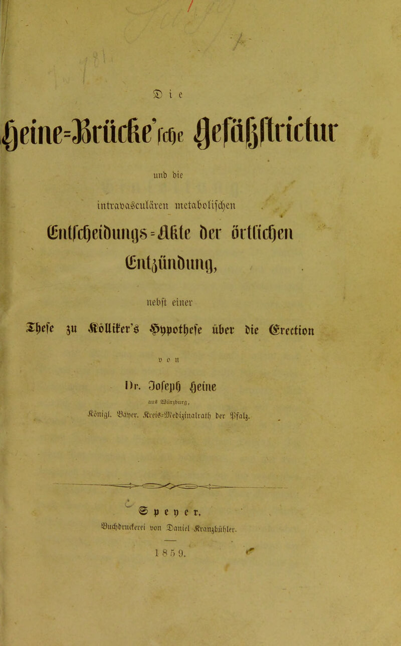 ^eme=35rücfic’rcot ^e)iiprictur unb bie intialHigcutären inctat)oli)d)en « CntrcOeiöuiuj8-.!;lllte her örtficOeii \ ClltjÜllblllU], nebft einer XJefe ju ^^potljcfe übet* Me (Srection V' 0 u l)r. Oofepf) ^eüie aus äOür)btirs, ^'öniijl. Ärei^-ffiebijitialran) ber i'fatj. i ® p e p c t, Jöucfjbnicfevd uon ®auifl jfranjbüblfi-.