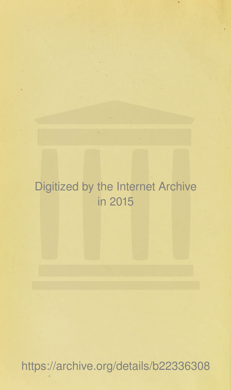 Digitized by the Internet Archive in 2015 https://archive.org/details/b22336308
