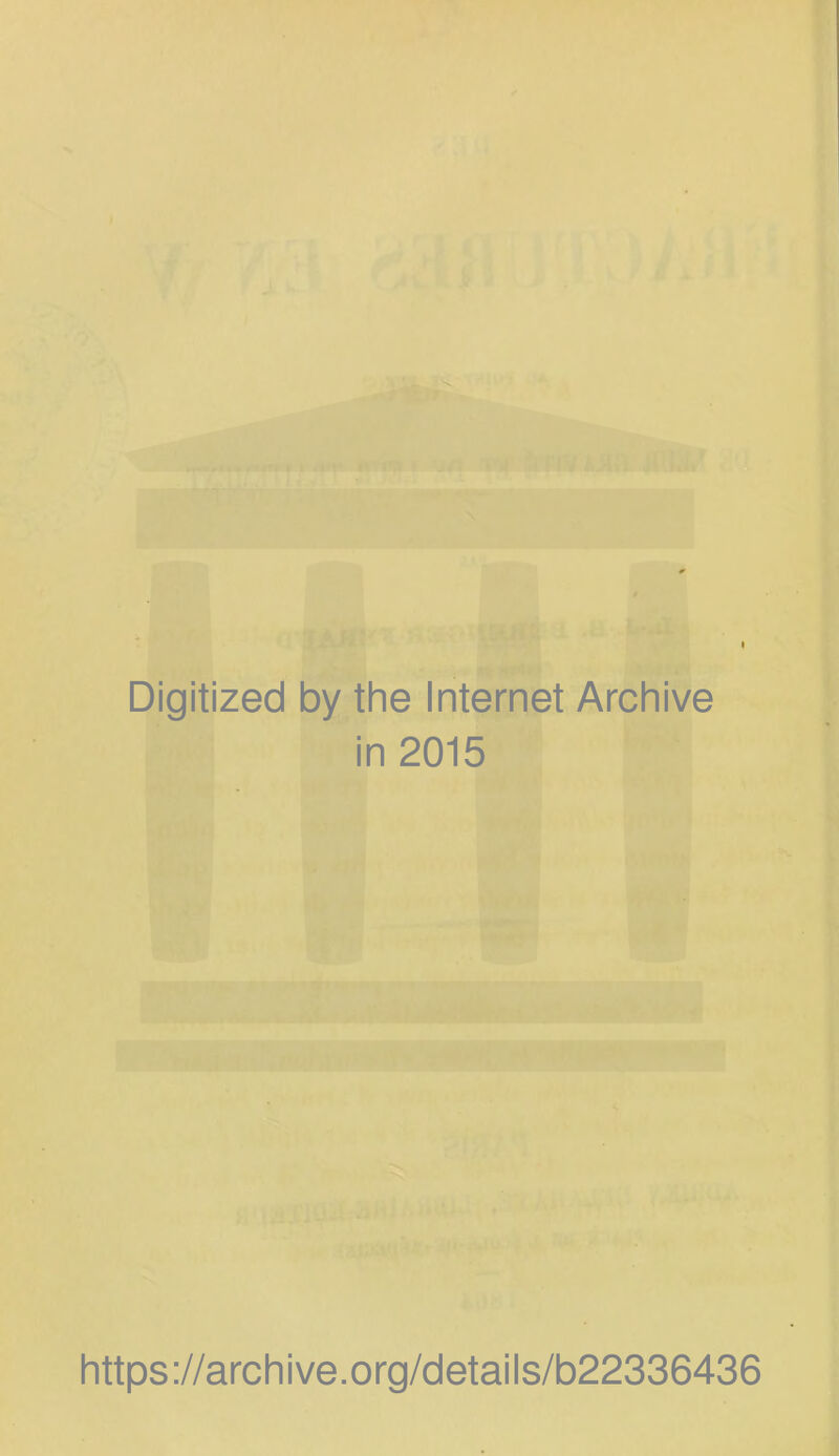 Digitized by the Internet Archive in 2015 https://archive.org/details/b22336436
