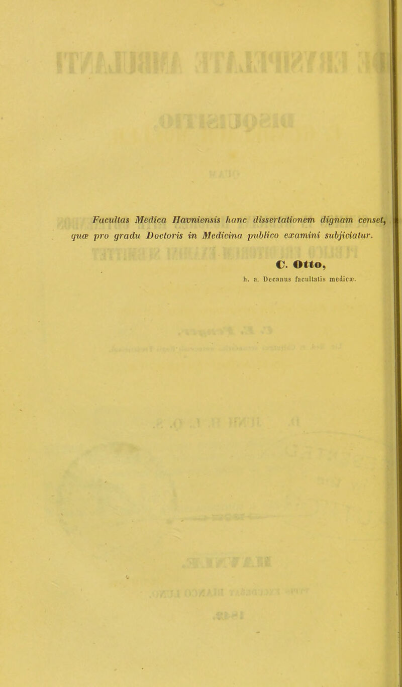 Facultas Medica Ilavniensis hanc dissertationem dignam censet, qua pro gradu IJoctoris in Medicina publico examini subjiciatur. c. OUo, Ii. a. Decanus facultatis medica;.