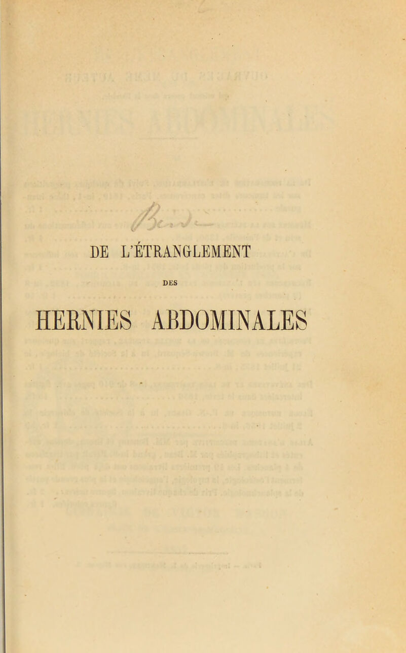 DE L’ÉTRANGLEMENT DES HERNIES ABDOMINALES