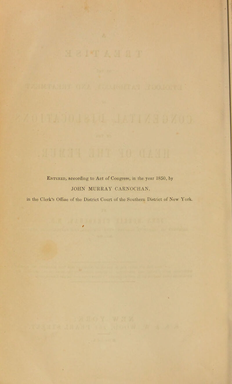 Entkred, according to Act of Congress, in the. year 1850, by JOHN MURRAY CARNOCHAN, in the Clerk’s Office of the District Court of the Southern District of New York.