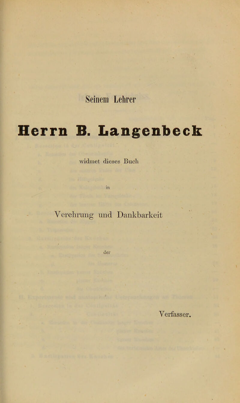 Seinem Lehrer Herrn B. Langenheck widmet dieses Buch Verehrung und Dankbarkeit der Verfasser.