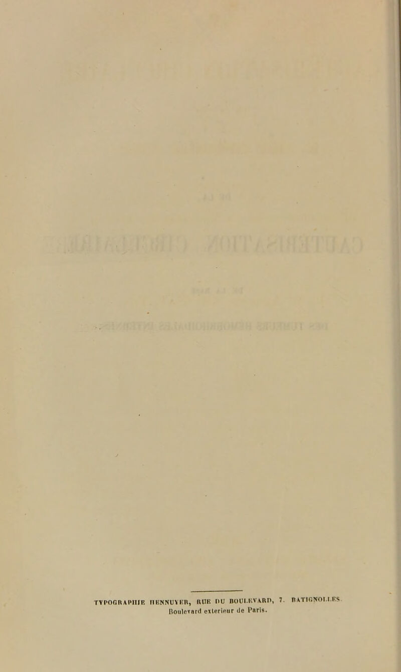 TYPOGRAPHIE riliNNUYHR, RITE I1U BOUI.KVARH, Boulevard extérieur de Paris. . RATIGNOI.I.KS