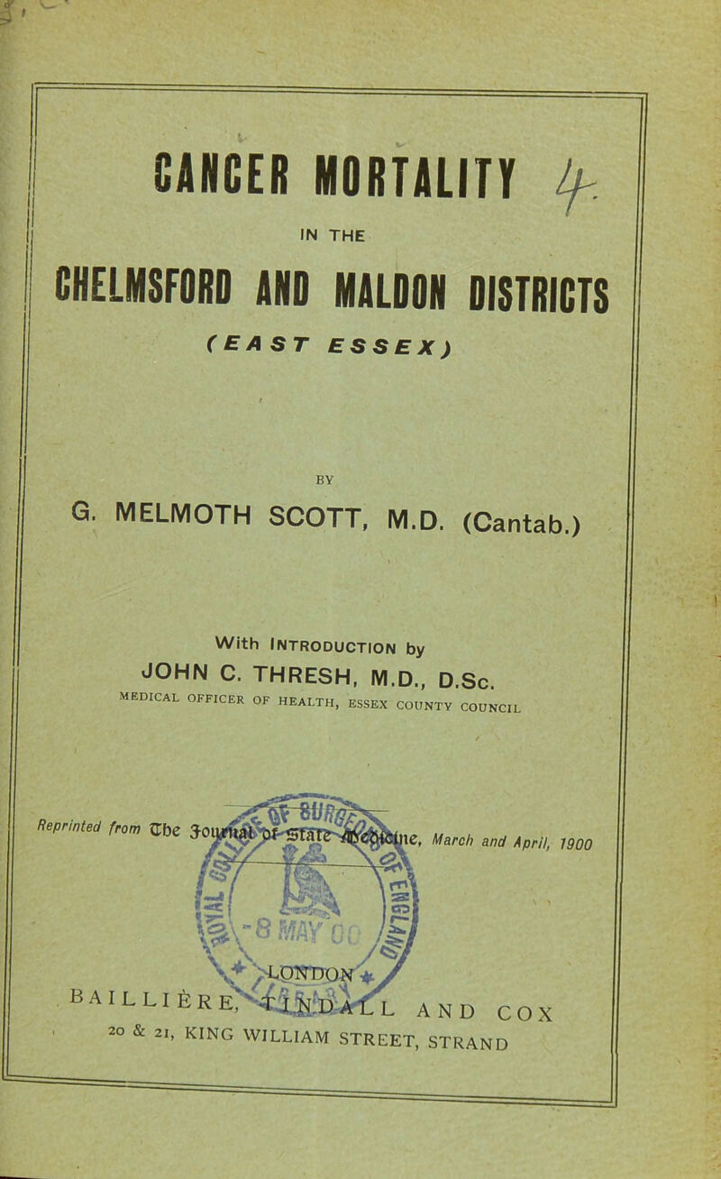 G. MELMOTH SCOTT, M.D. (Cantab.) With Introduction by JOHN C. THRESH, M.D., D.Sc. medical officer of health, ESSEX COUNTY COUNCIL Reprinted from XLbC Joi le, March and April, 1900 and cox 21, KING WILLIAM STREET, STRAND