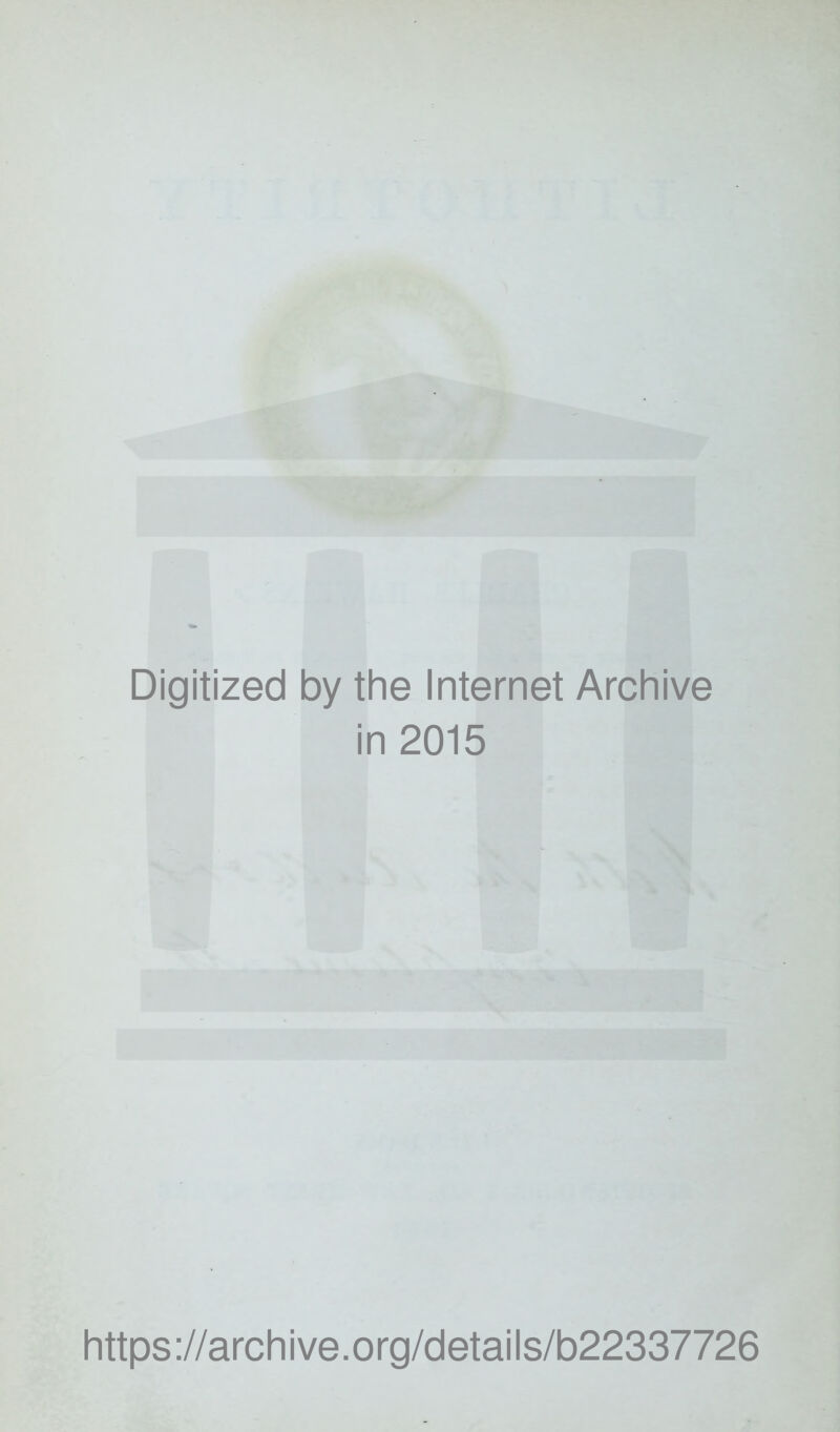 Digitized by the Internet Archive in 2015 https://archive.org/details/b22337726