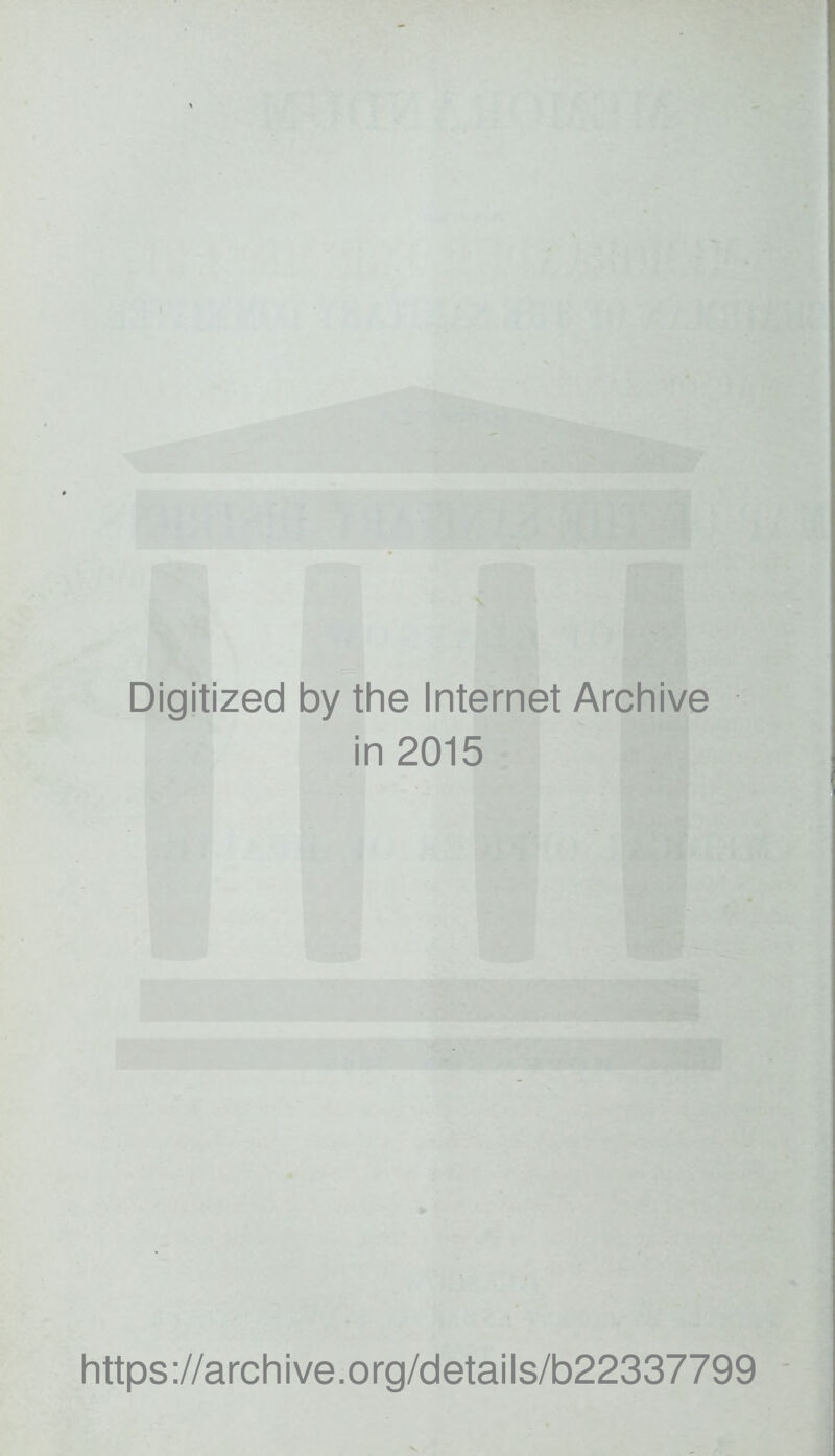 Digitized by the Internet Archive in 2015 https://archive.org/details/b22337799