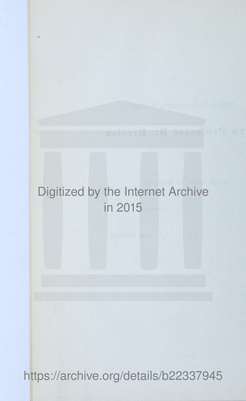 Digitized by the Internet Archive in 2015 h tps://archive.org/details/b22337945