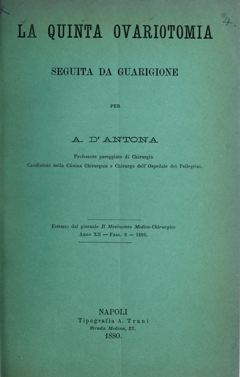 SEGUITA DA GUARIGIONE PER _A_. TD’ ^.ITTOIsr_A_ Professore pareggiato di Chirurgia Coadiutore nella Clinica Chirurgica e Chirurgo dell’ Ospedale dei Pellegrini Estratto dal giornale II Movimento Medico-Chirurgico Anno XII — Fase. 8 — 1880. NAPOLI Tipografia A. Trani Strada Medina, 25.