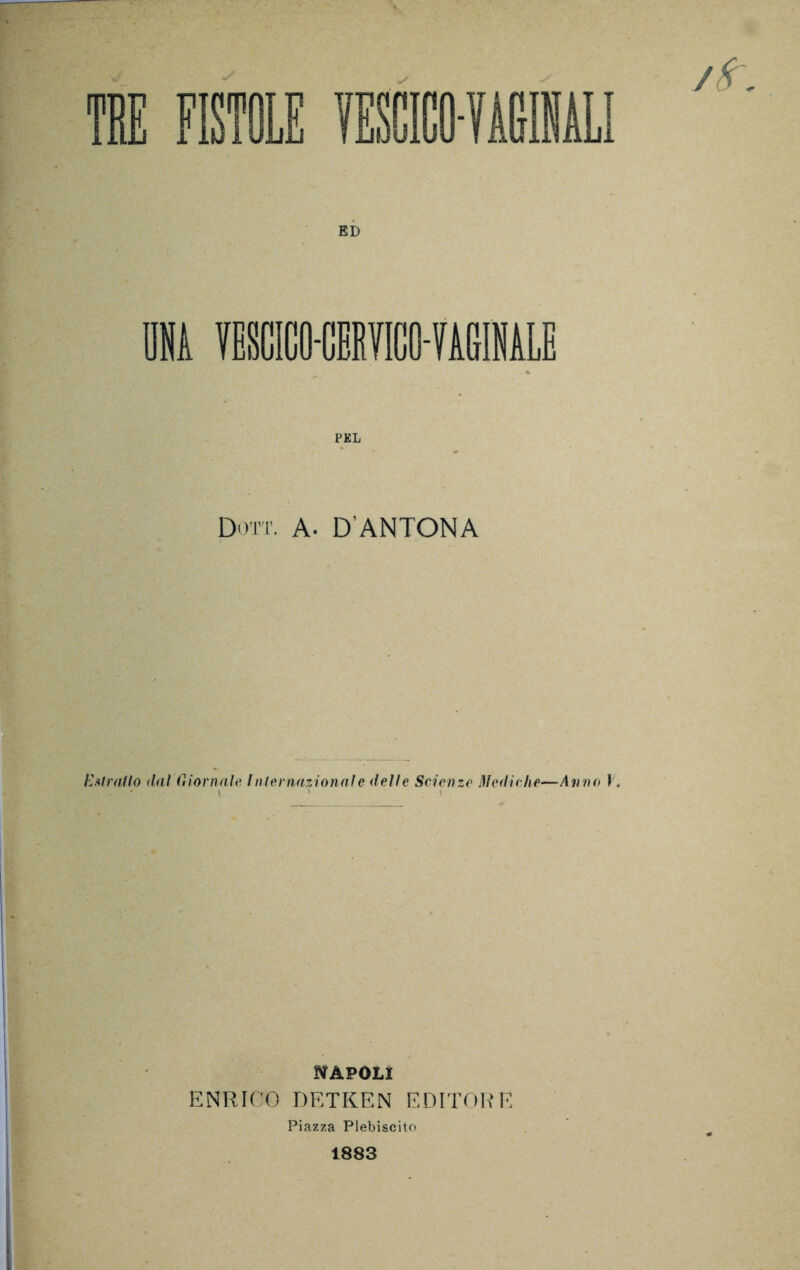 UNA TEfflO-MICO-miNALE PKL Dori’. A. D’ANTONA E ut ratio dal Giornali' Internazionale delle Scienze Mediche—Anno \ ' * NAPOLI ENRICO DETKEN EDITORE Piazza Plebiscito 1883