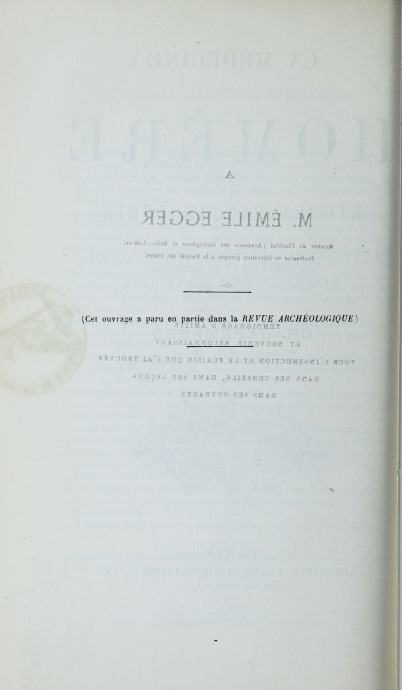 5iaooH ajiMâ .m a i.a^a h -iwüqnc/ial ’sb simafaÉjA) lulili-nl'l ab siJuhM nniS'ii ^âb '«Jlins'l i,l i •jnp.ieciTj i,i-,üi»}oia (Cet ouvrase a paru en partie dans la REVUE ARCHÉOLOGIQUE) ÏIKA O a^A l'IÔIOKar a- ~:.iVMo;> xa '^v'toht la f ?uf) aj8iAaq a.i Ta KoixauHi^/îi i ^ ■■o;a ' ?.dë pvîAa ^«jiaët^on svau ^anAn/ao 838 8/Aa %