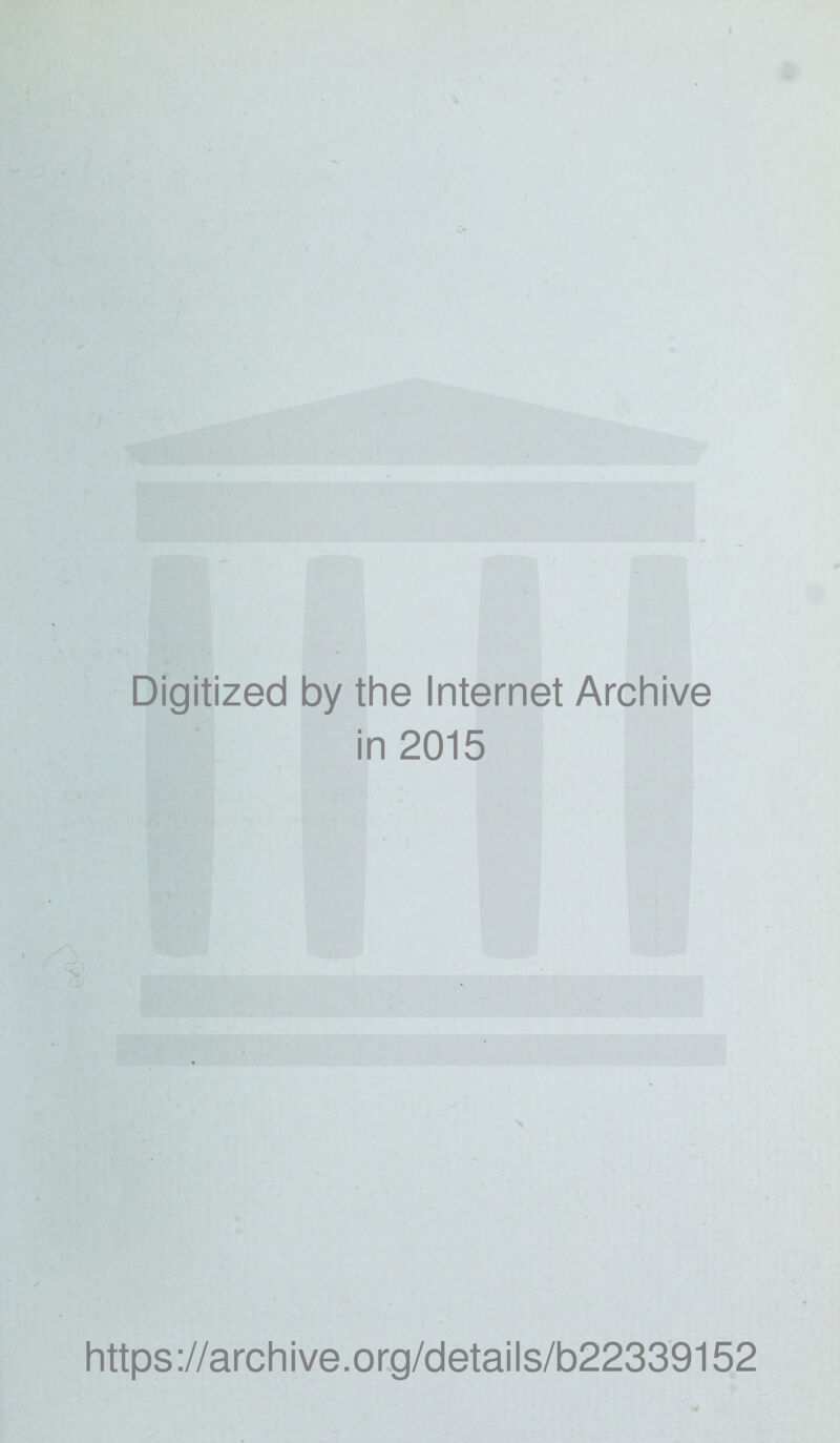 Digitized by the Internet Archive in 2015 https://archive.org/details/b22339152