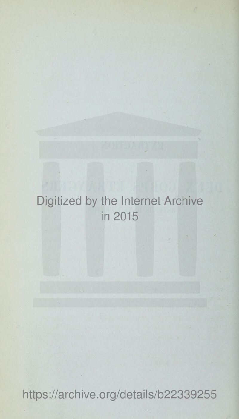 Digitized by the Internet Archive in 2015 https://archive.org/details/b22339255