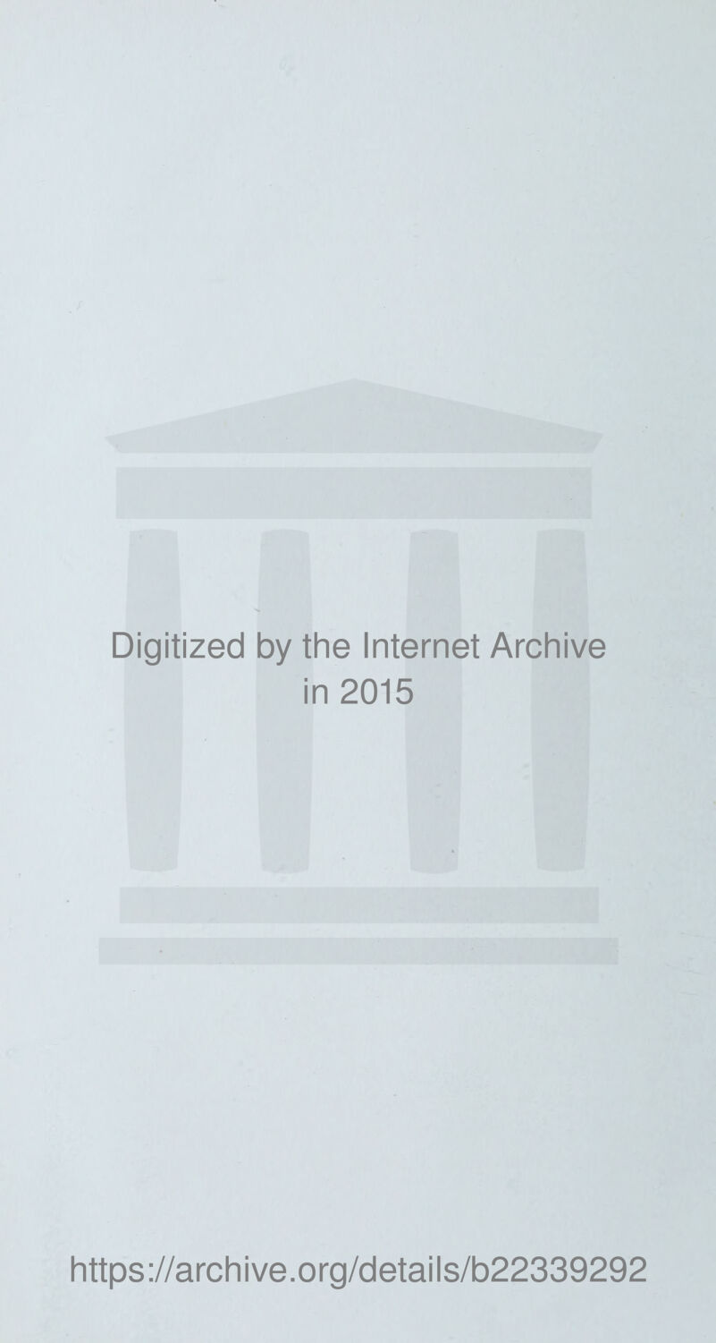Digitized by the Internet Archive in 2015 https://archive.org/details/b22339292