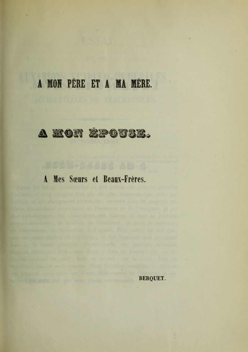 A MON PÈRE ET A MA MÈRE. A Mes Sieurs el Beaux-Frères.